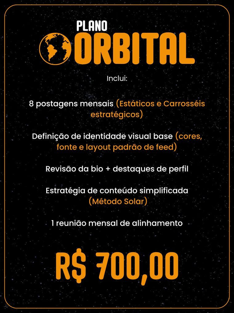 Plano Orbital: 8 postagens mensais, identidade visual base, revisão da bio e destaques, estratégia de conteúdo simplificada, 1 reunião mensal