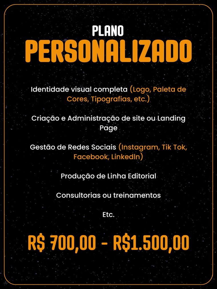 Plano Personalizado: identidade visual completa, criação e administração de site, gestão de redes sociais, produção de linha editorial, consultorias e treinamentos